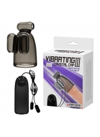 Дымчатая насадка-мастурбатор с вибрацией Vibrating Crystal Cap III - Baile - в Пензе купить с доставкой